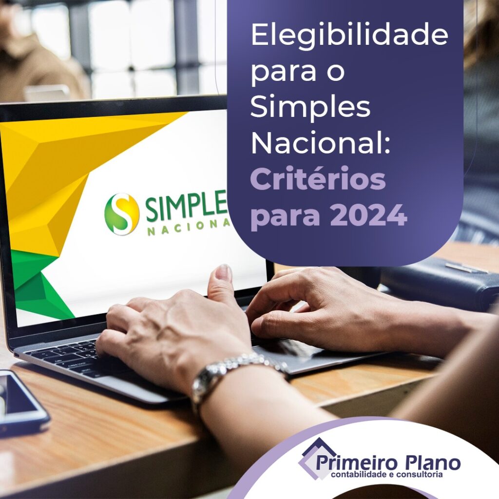 Elegibilidade para o Simples Nacional: critérios para 2024 - Primeiro Plano