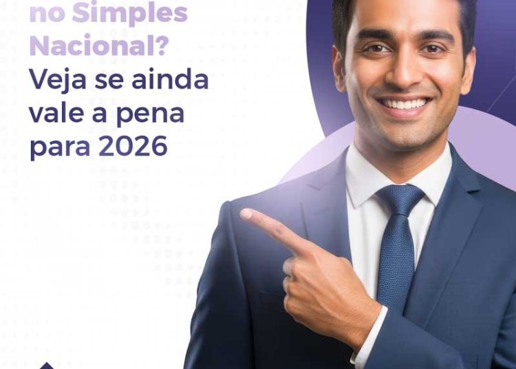 Vai continuar no Simples Nacional? Veja se ainda vale a pena para 2026