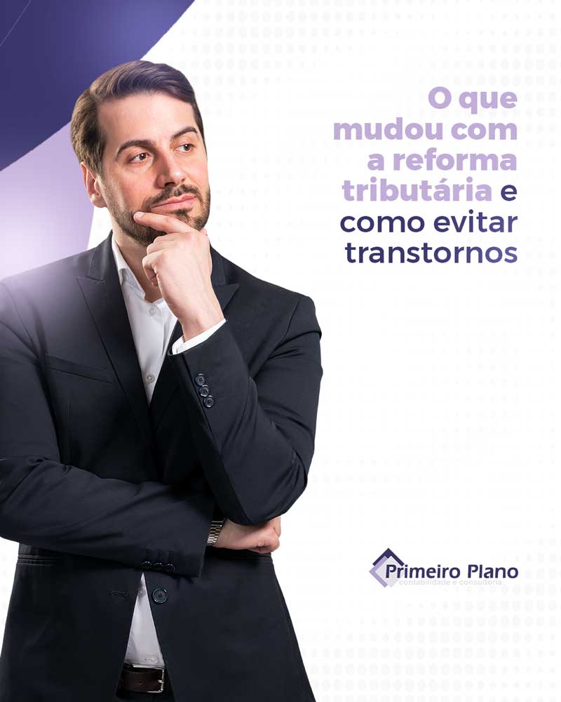 O que mudou com a reforma tributária e como evitar transtornos