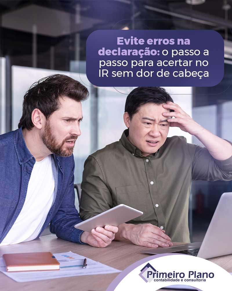 Evite erros na declaração, o passo a passo para acertar no IR sem dor de cabeça
