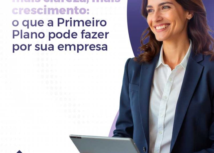 Mais organização, mais clareza, mais crescimento, o que a Primeiro Plano pode fazer por sua empresa
