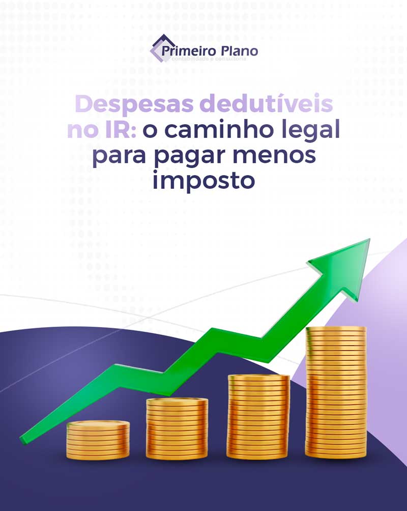 Despesas dedutíveis no IR: o caminho legal para pagar menos imposto