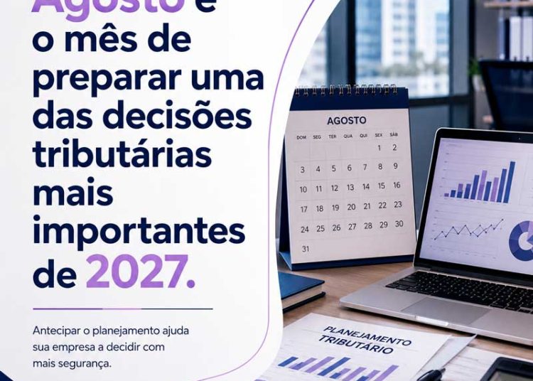 Agosto é o mês de preparar uma das decisões tributárias mais importantes de 2027