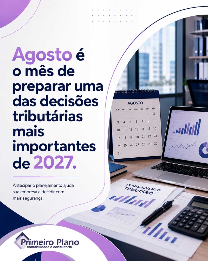 Agosto é o mês de preparar uma das decisões tributárias mais importantes de 2027