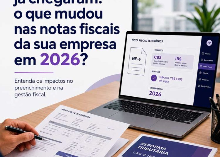 CBS e IBS já chegaram: o que mudou nas notas fiscais da sua empresa em 2026?
